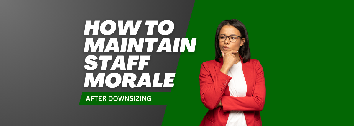 How to maintain staff morale after downsizing